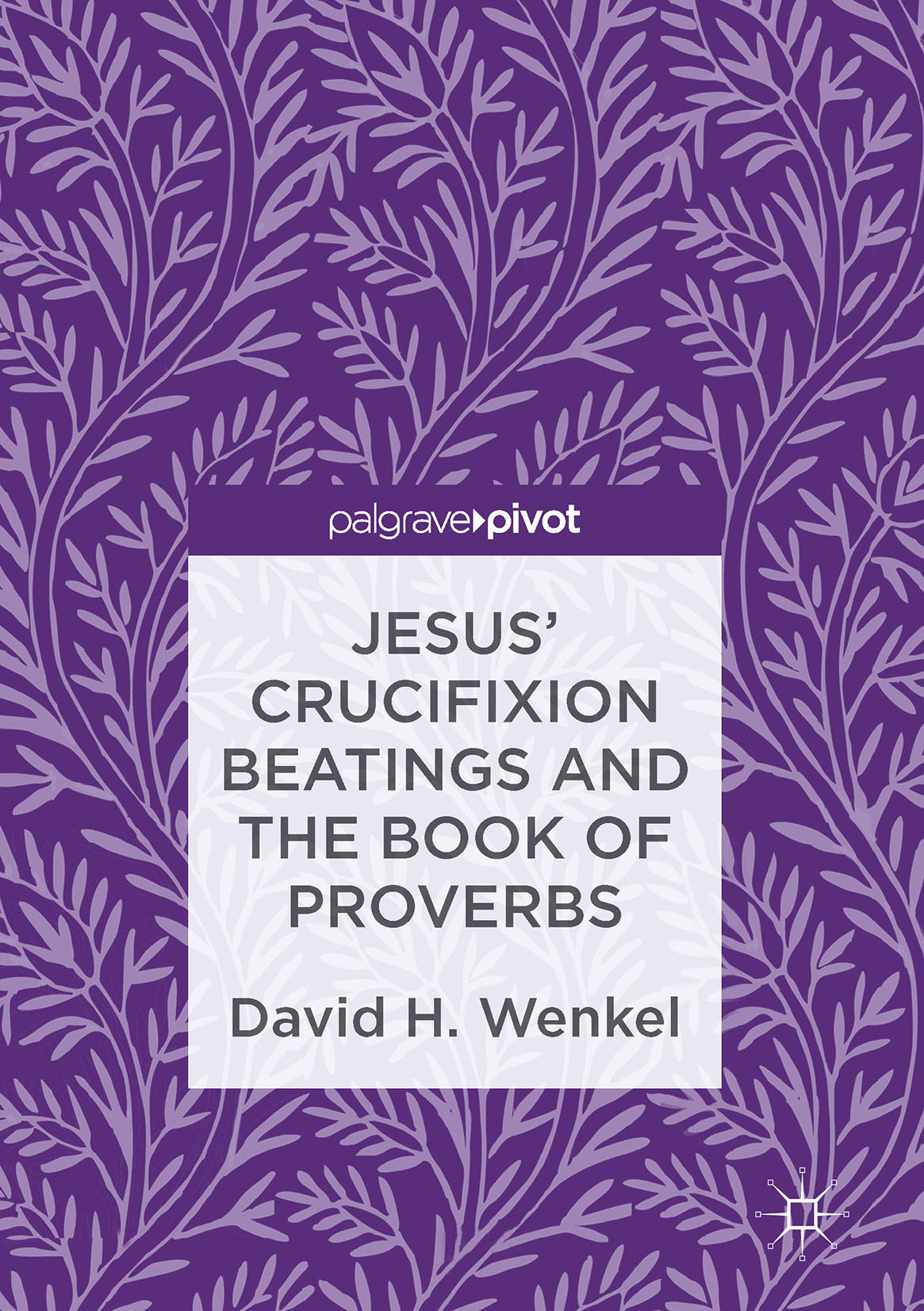 Wenkel, David H. - Jesus' Crucifixion Beatings and the Book of Proverbs, e-kirja