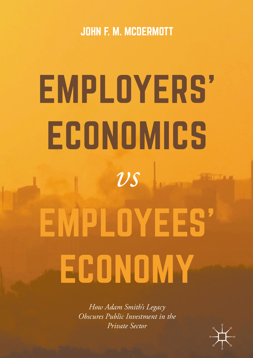 McDermott, John F. M. - Employers’ Economics versus Employees’ Economy, ebook