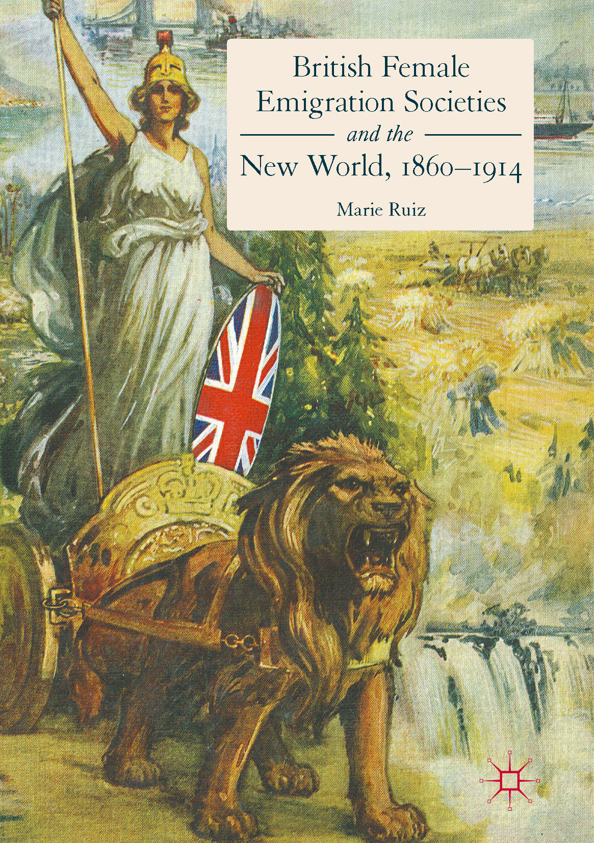 Ruiz, Marie - British Female Emigration Societies and the New World, 1860-1914, ebook
