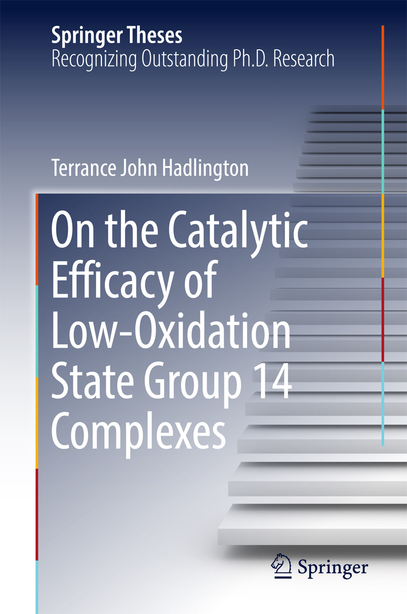 Hadlington, Terrance John - On the Catalytic Efficacy of Low-Oxidation State Group 14 Complexes, ebook