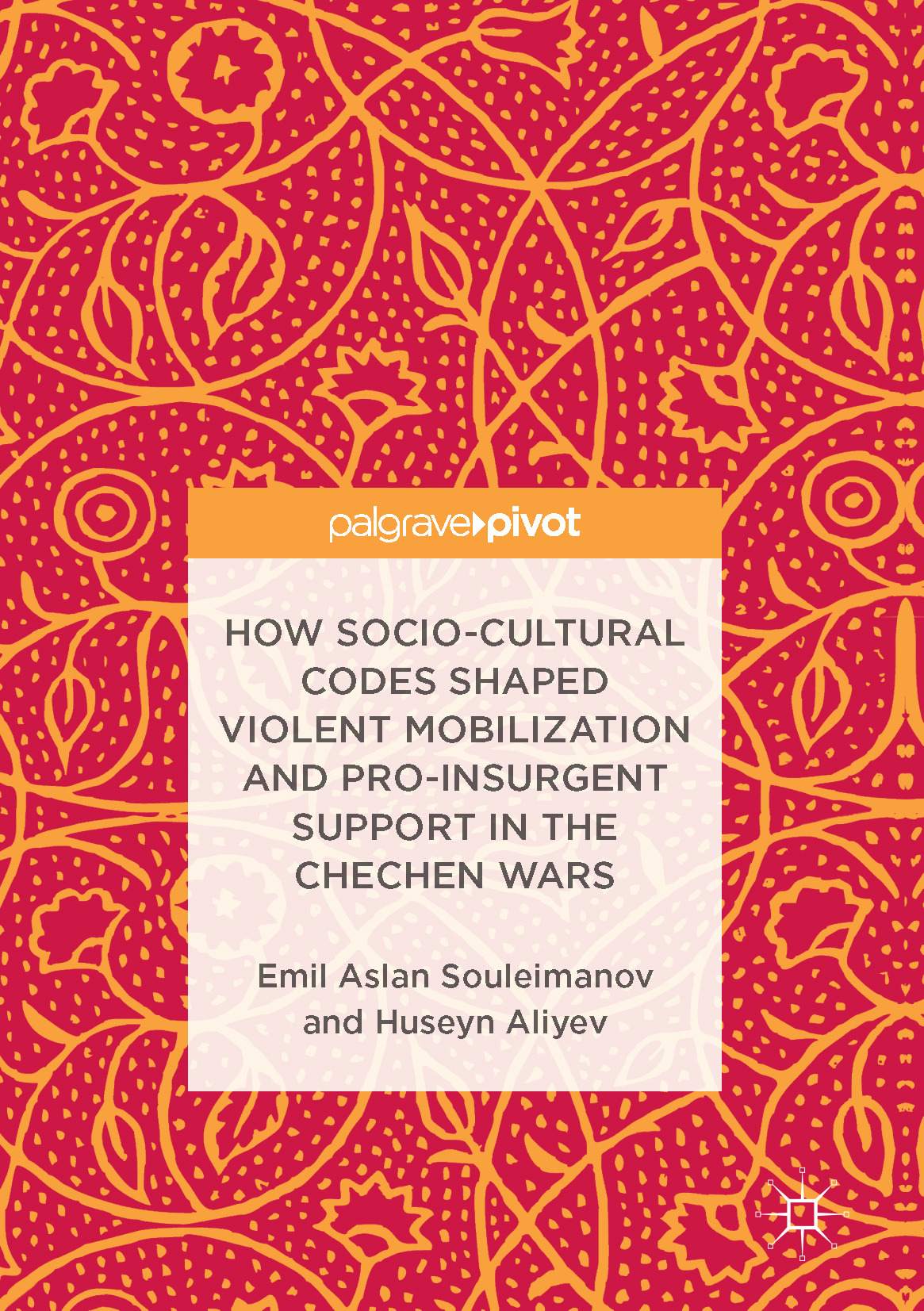 Aliyev, Huseyn - How Socio-Cultural Codes Shaped Violent Mobilization and Pro-Insurgent Support in the Chechen Wars, e-bok