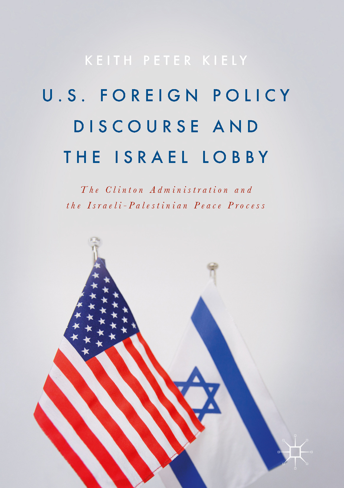 Kiely, Keith Peter - U.S. Foreign Policy Discourse and the Israel Lobby, e-bok