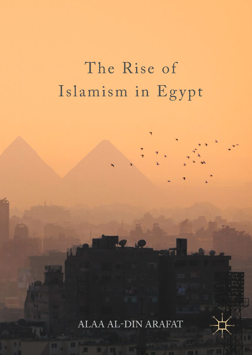 Arafat, Alaa Al-Din - The Rise of Islamism in Egypt, e-kirja
