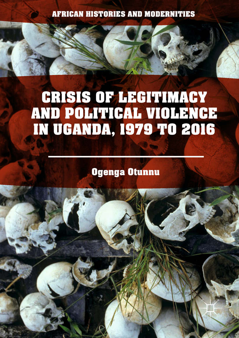 Otunnu, Ogenga - Crisis of Legitimacy and Political Violence in Uganda, 1979 to 2016, e-kirja