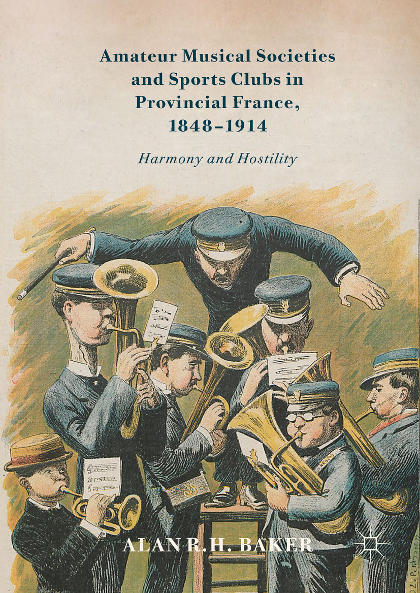 Baker, Alan R. H. - Amateur Musical Societies and Sports Clubs in Provincial France, 1848-1914, ebook