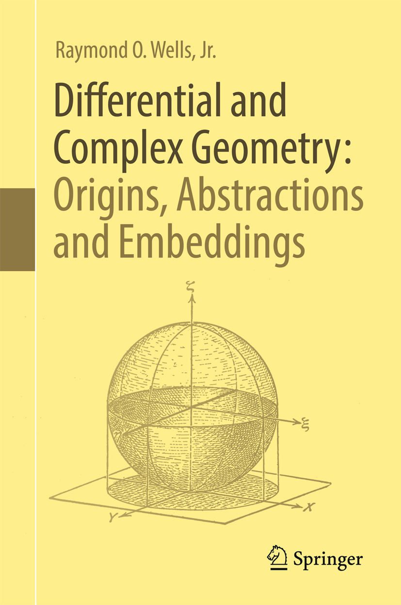 Jr., Raymond O.  Wells, - Differential and Complex Geometry: Origins, Abstractions and Embeddings, ebook