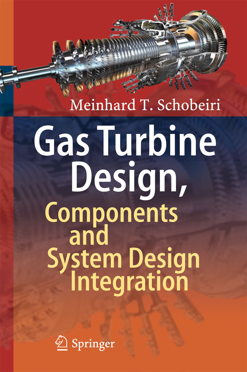 Schobeiri, Meinhard T. - Gas Turbine Design, Components and System Design Integration, ebook