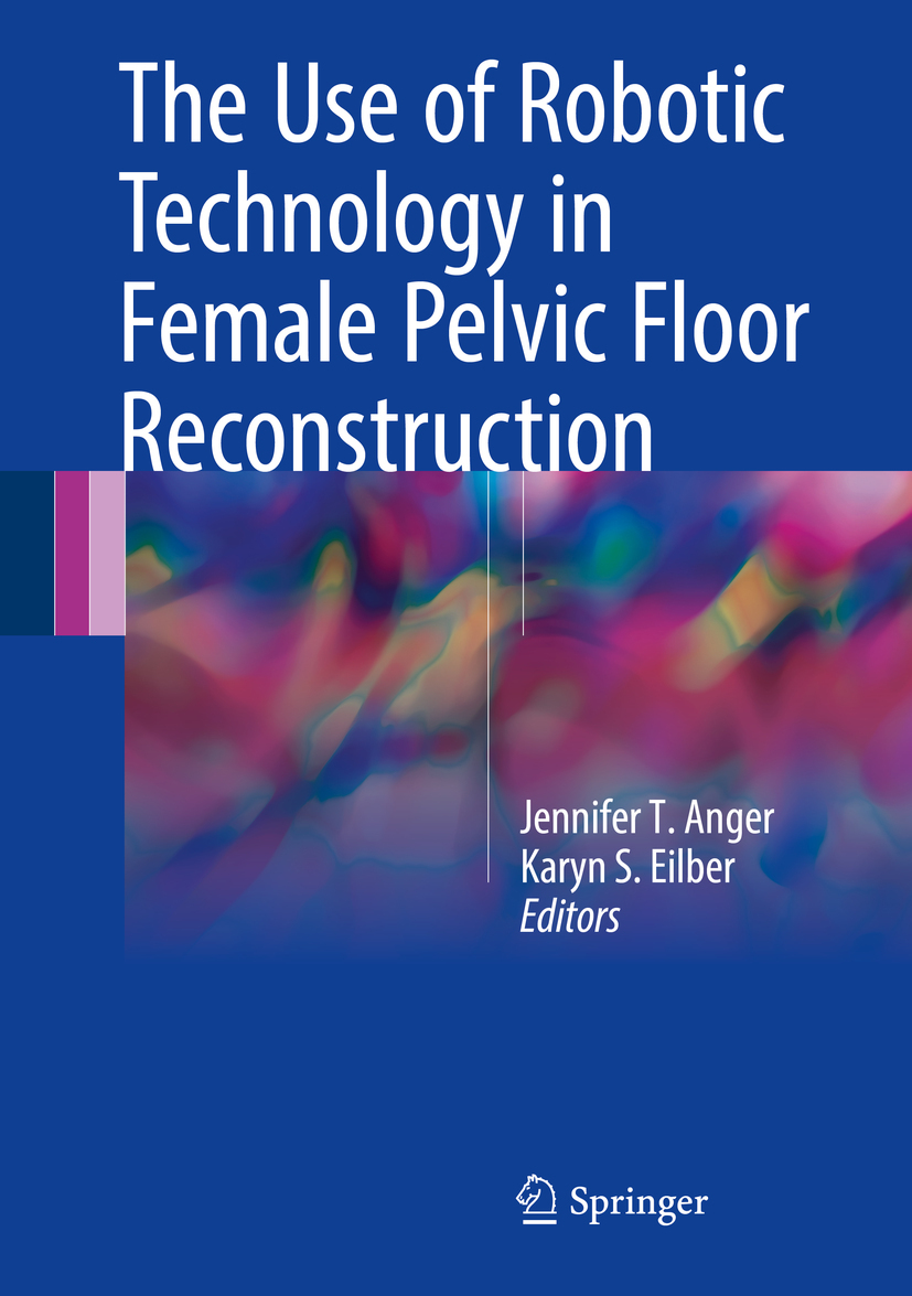 Anger, Jennifer T. - The Use of Robotic Technology in Female Pelvic Floor Reconstruction, ebook