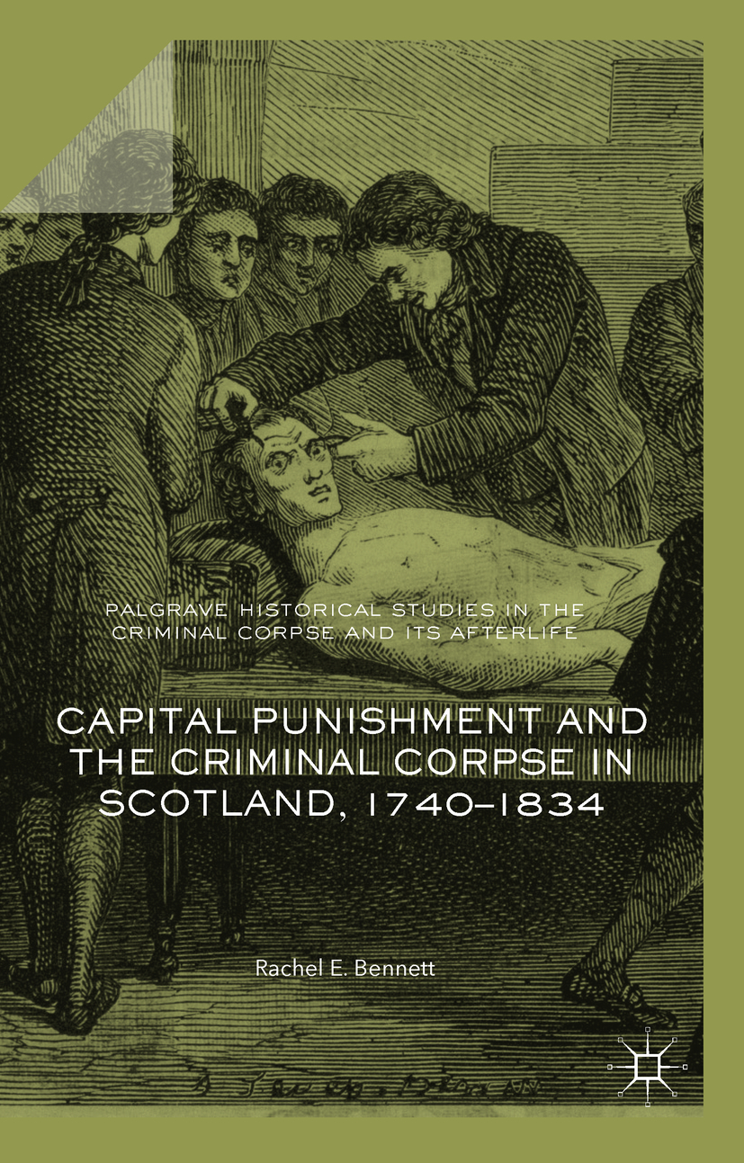 Bennett, Rachel E. - Capital Punishment and the Criminal Corpse in Scotland, 1740–1834, e-kirja