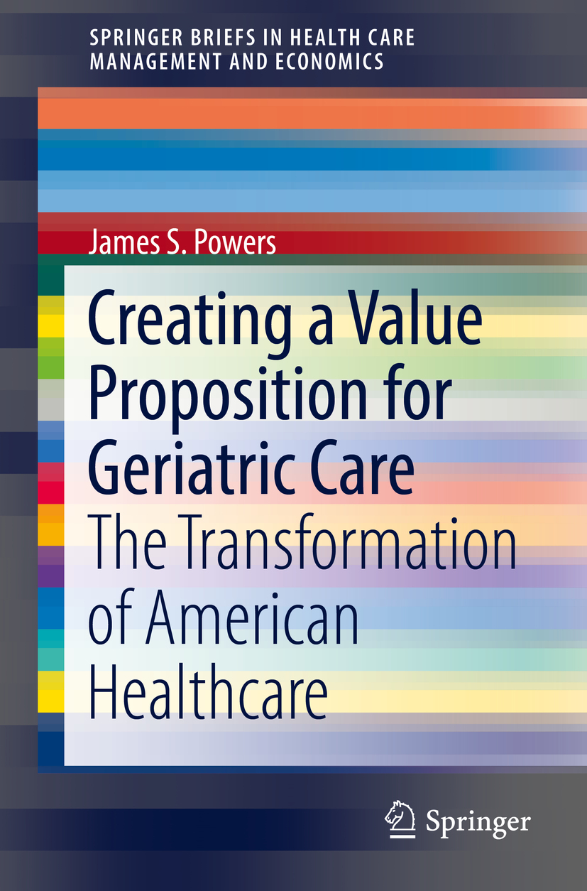 Powers, James S. - Creating a Value Proposition for Geriatric Care, e-kirja