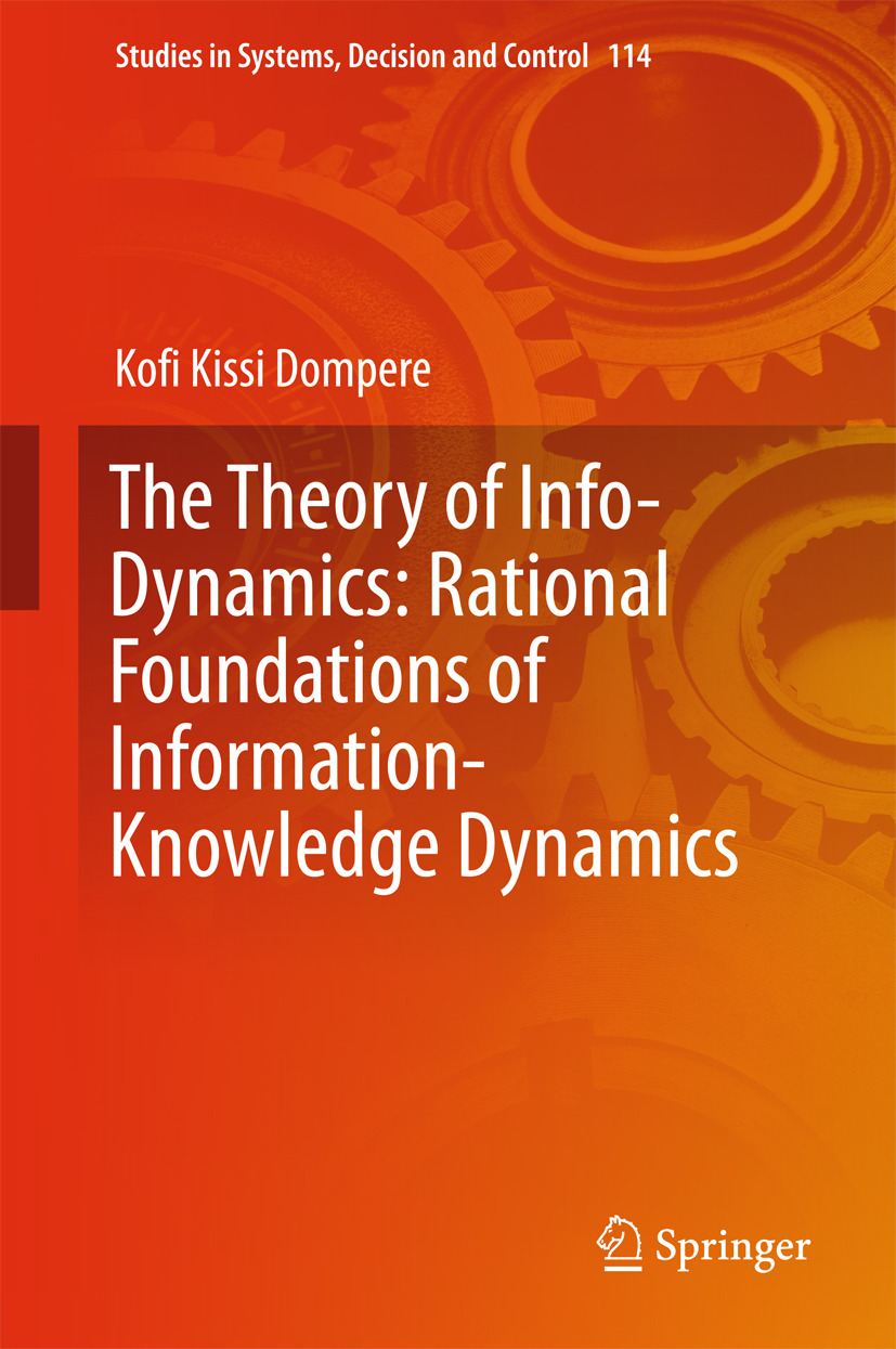 Dompere, Kofi K. - The Theory of Info-Dynamics: Rational Foundations of Information-Knowledge Dynamics, ebook