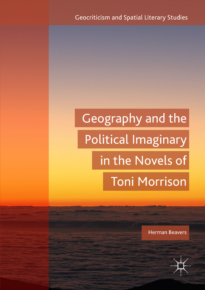 Beavers, Herman - Geography and the Political Imaginary in the Novels of Toni Morrison, ebook
