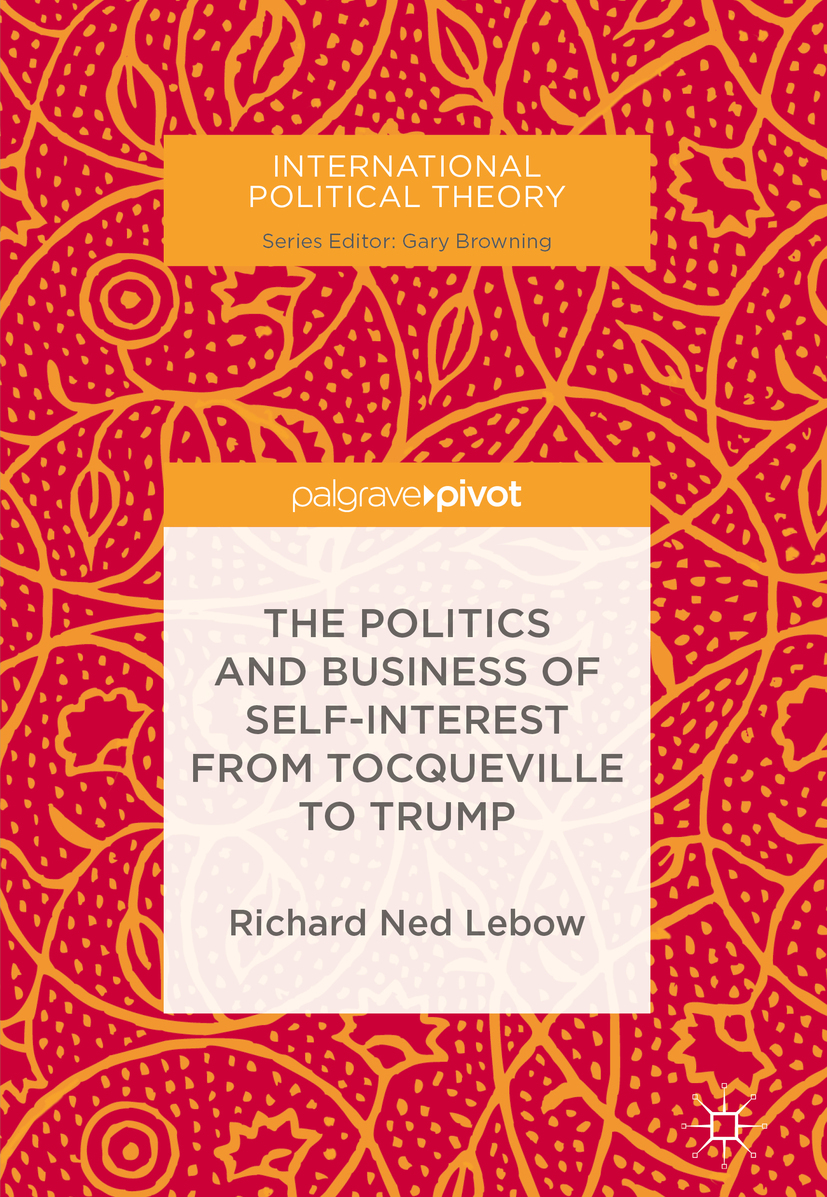 Lebow, Richard Ned - The Politics and Business of Self-Interest from Tocqueville to Trump, e-bok