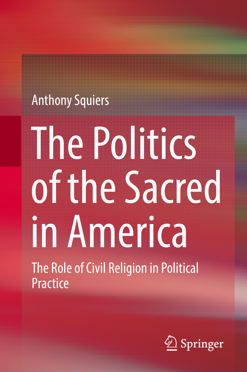 Squiers, Anthony - The Politics of the Sacred in America, e-kirja