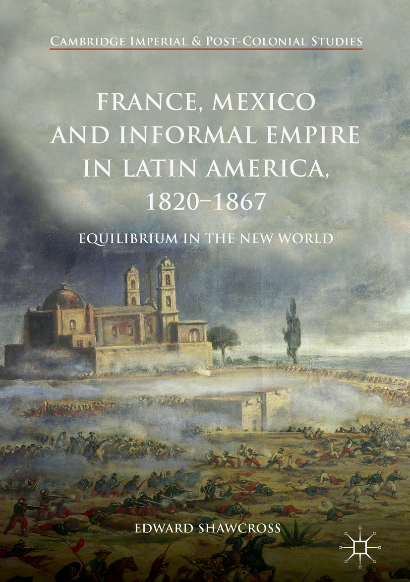 Shawcross, Edward - France, Mexico and Informal Empire in Latin America, 1820-1867, ebook