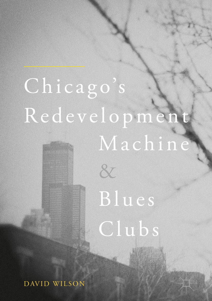 Wilson, David - Chicago’s Redevelopment Machine and Blues Clubs, ebook