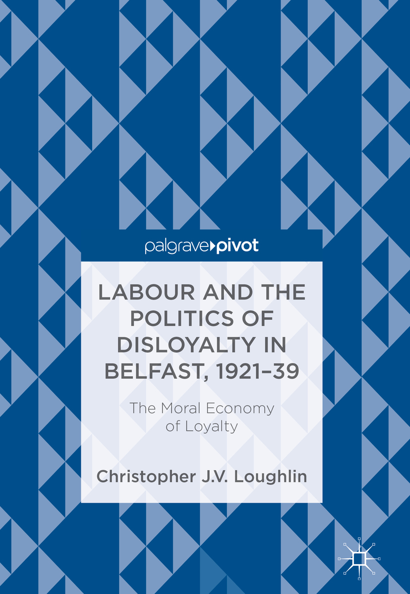 Loughlin, Christopher J. V. - Labour and the Politics of Disloyalty in Belfast, 1921-39, e-kirja