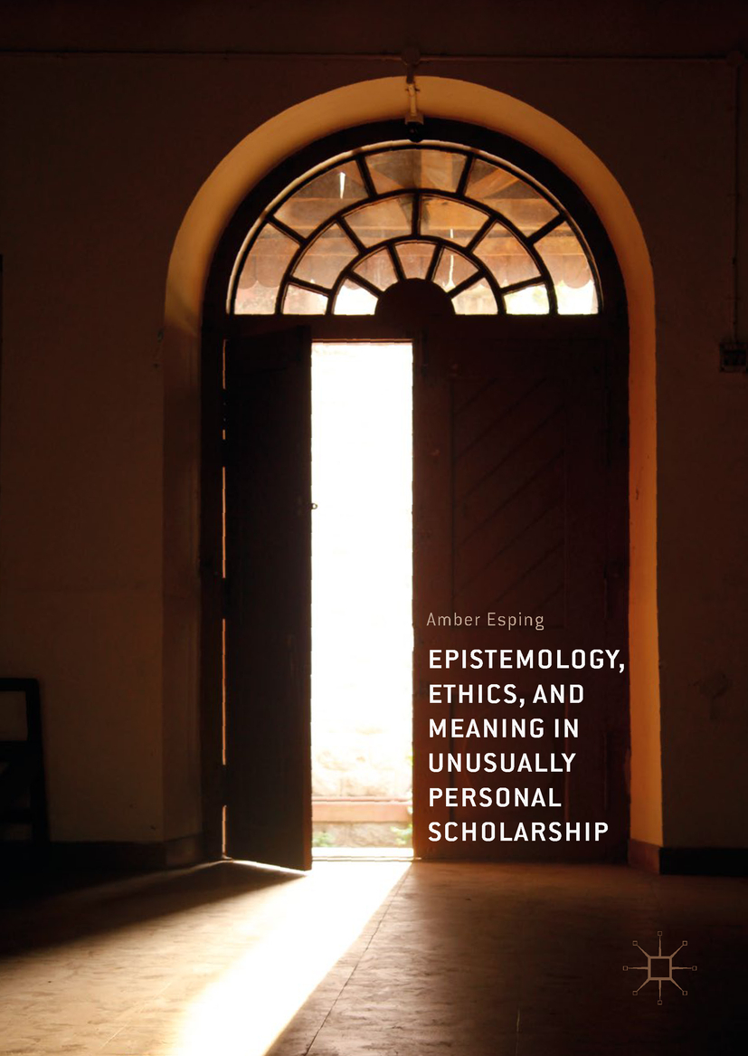 Esping, Amber - Epistemology, Ethics, and Meaning in Unusually Personal Scholarship, ebook
