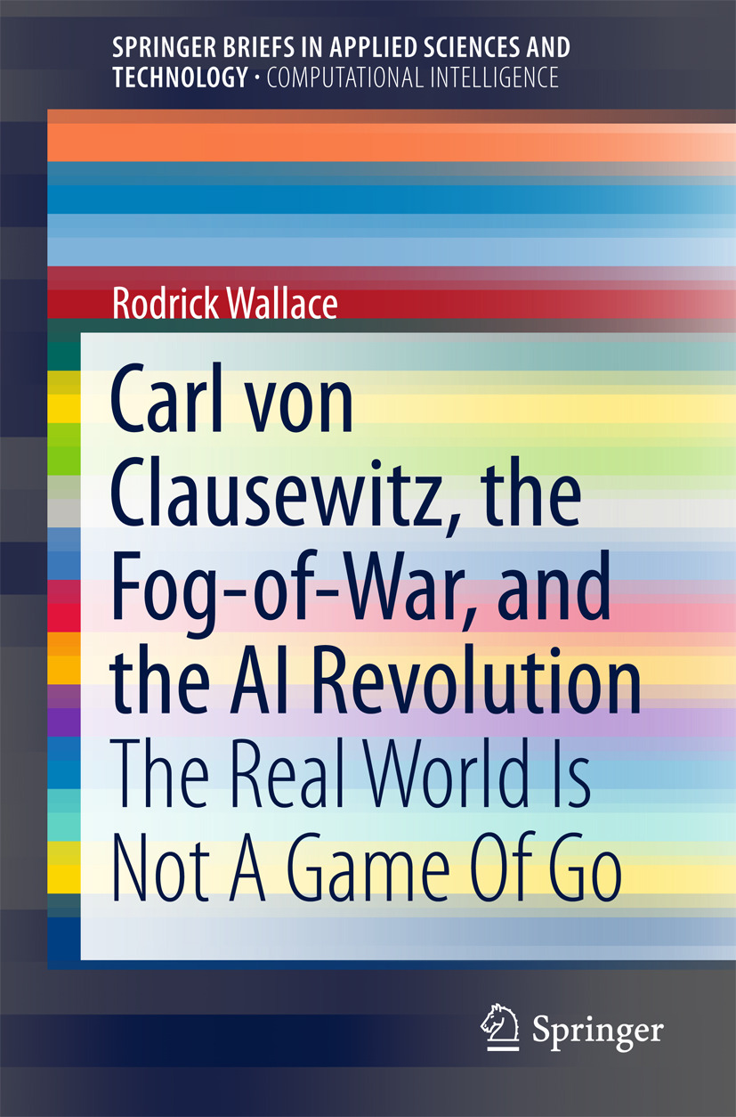 Wallace, Rodrick - Carl von Clausewitz, the Fog-of-War, and the AI Revolution, e-kirja