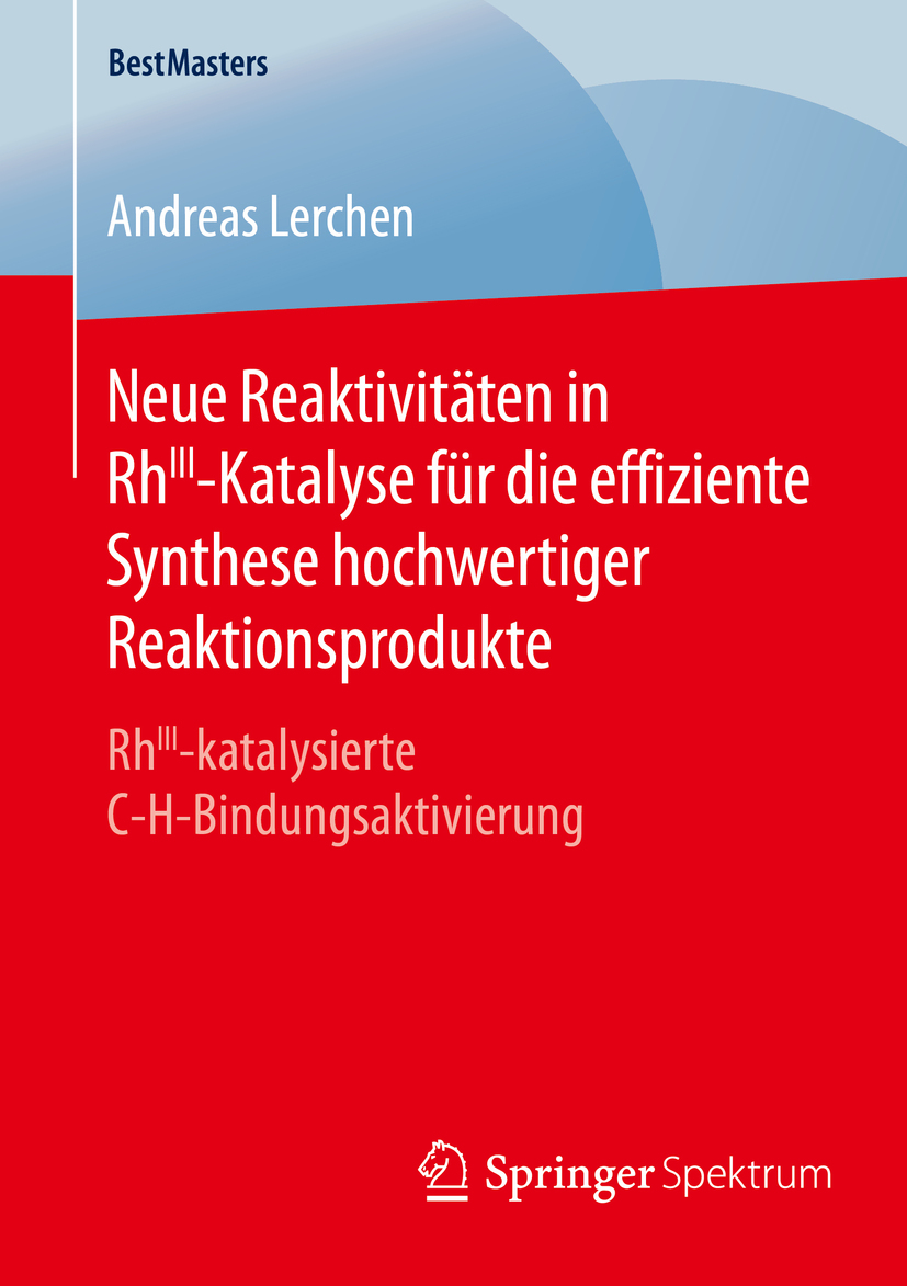 Lerchen, Andreas - Neue Reaktivitäten in RhIII-Katalyse für die effiziente Synthese hochwertiger Reaktionsprodukte, e-bok