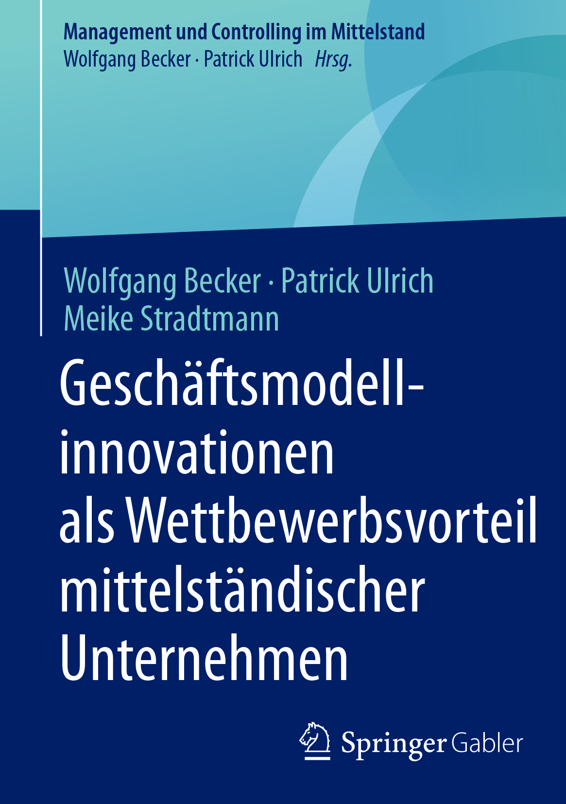 Becker, Wolfgang - Geschäftsmodellinnovationen als Wettbewerbsvorteil mittelständischer Unternehmen, e-kirja