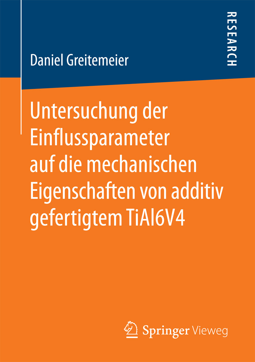 Greitemeier, Daniel - Untersuchung der Einflussparameter auf die mechanischen Eigenschaften von additiv gefertigtem TiAl6V4, e-kirja