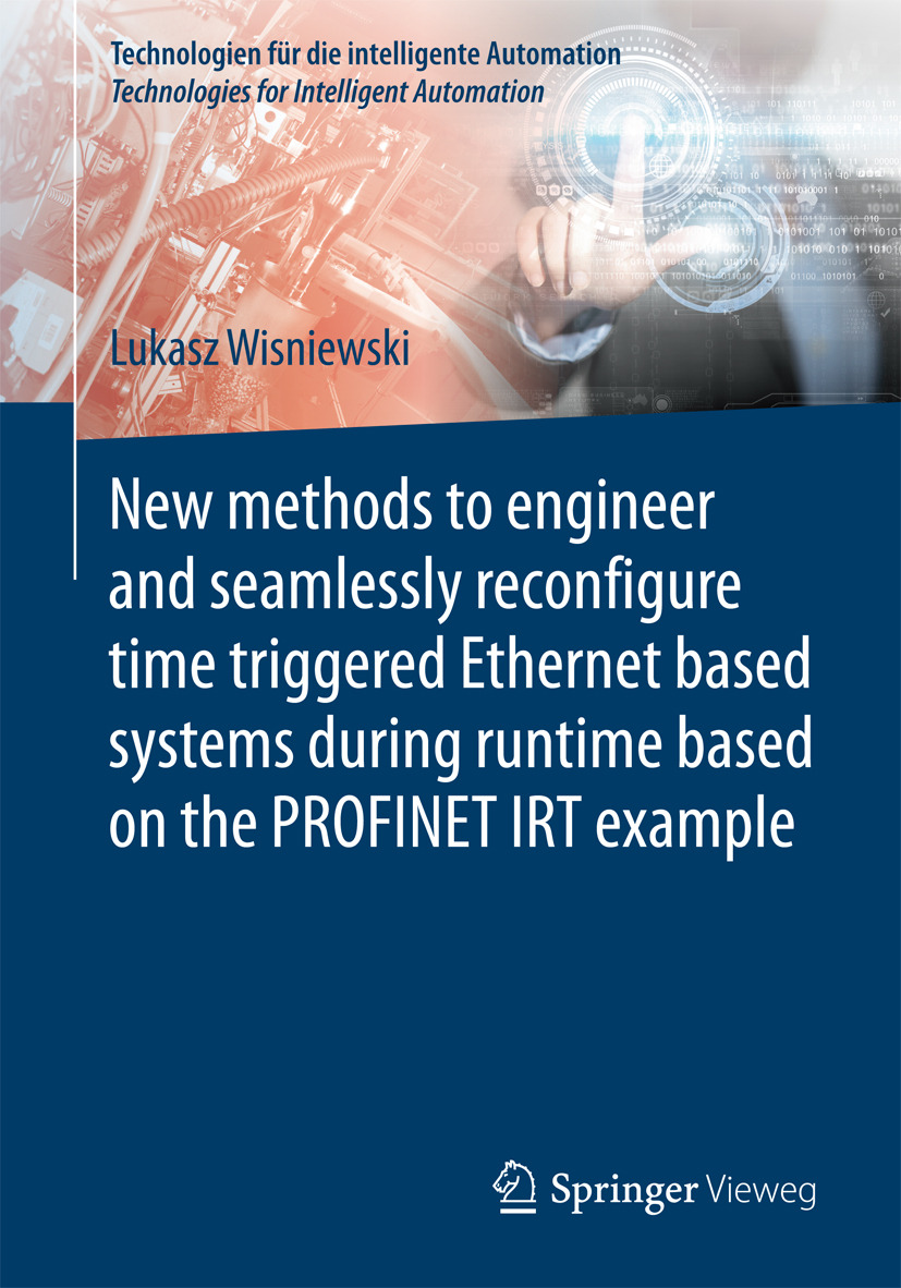 Wisniewski, Lukasz - New methods to engineer and seamlessly reconfigure time triggered Ethernet based systems during runtime based on the PROFINET IRT example, ebook