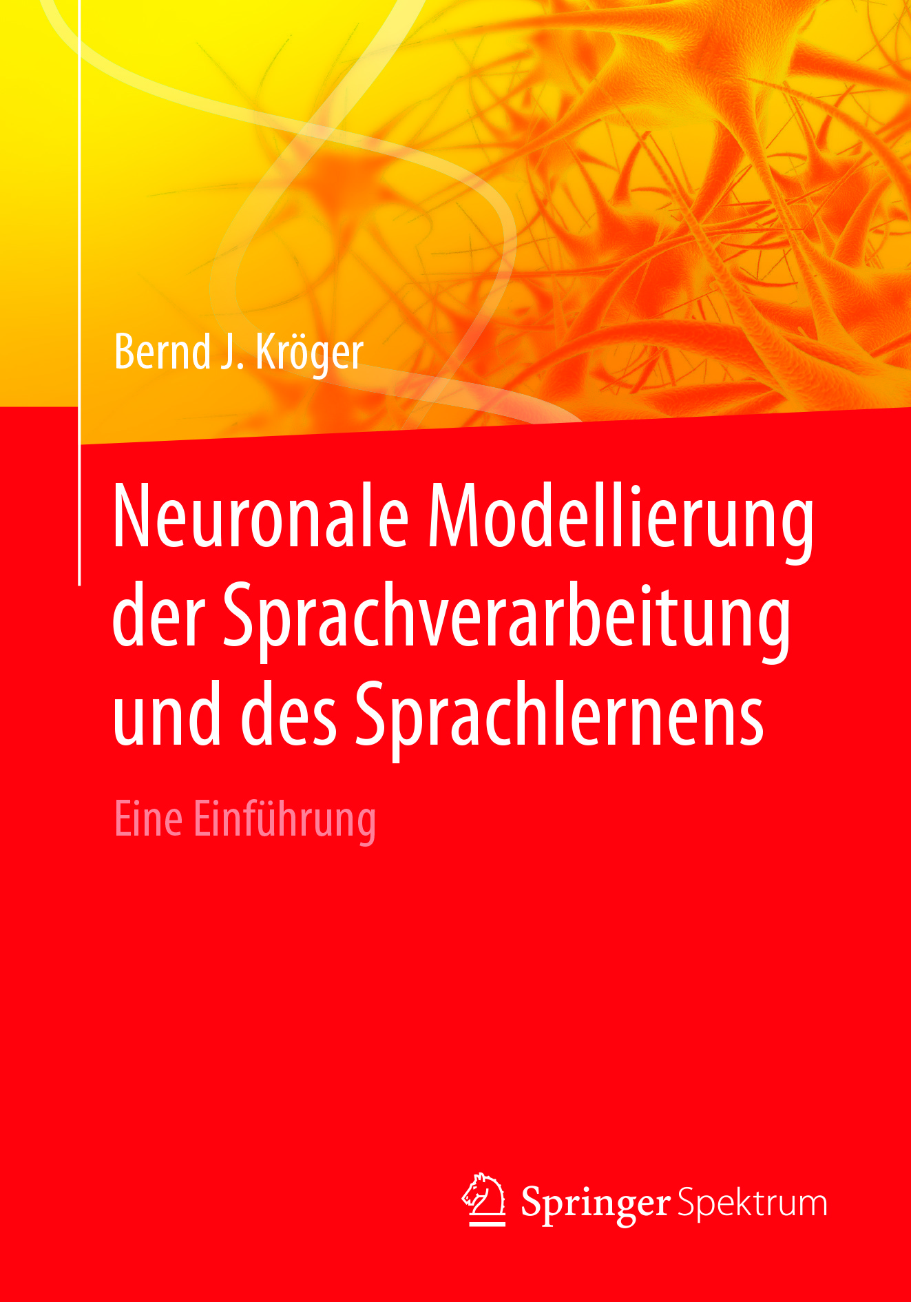 Kröger, Bernd J. - Neuronale Modellierung der Sprachverarbeitung und des Sprachlernens, ebook
