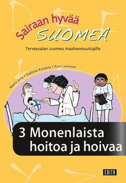 Kela, Maria - Sairaan hyvää suomea. Terveysalan suomea maahanmuuttajille. Osa 3, e-kirja