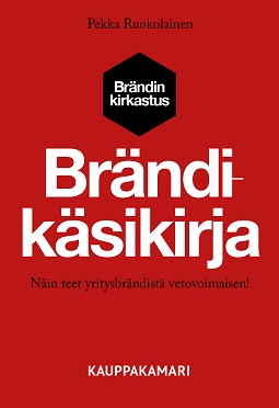 Ruokolainen, Pekka - Brändikäsikirja – Näin teet yritysbrändistä vetovoimaisen!, ebook