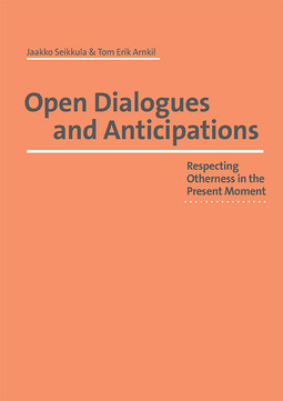 Arnkil , Tom Erik - Open Dialogues and Anticipations   - Respecting Otherness in the Present Moment, ebook