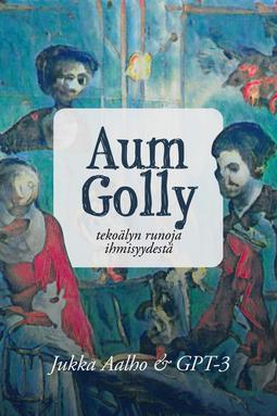 Aalho, Jukka - Aum Golly – tekoälyn runoja ihmisyydestä, e-kirja