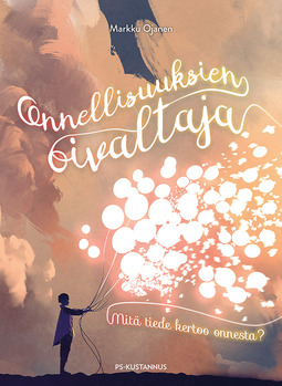 Ojanen, Markku - Onnellisuuksien oivaltaja: Mitä tiede kertoo onnesta?, ebook