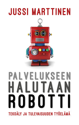 Marttinen, Jussi - Palvelukseen halutaan robotti. Tekoäly ja tulevaisuuden työelämä, e-kirja