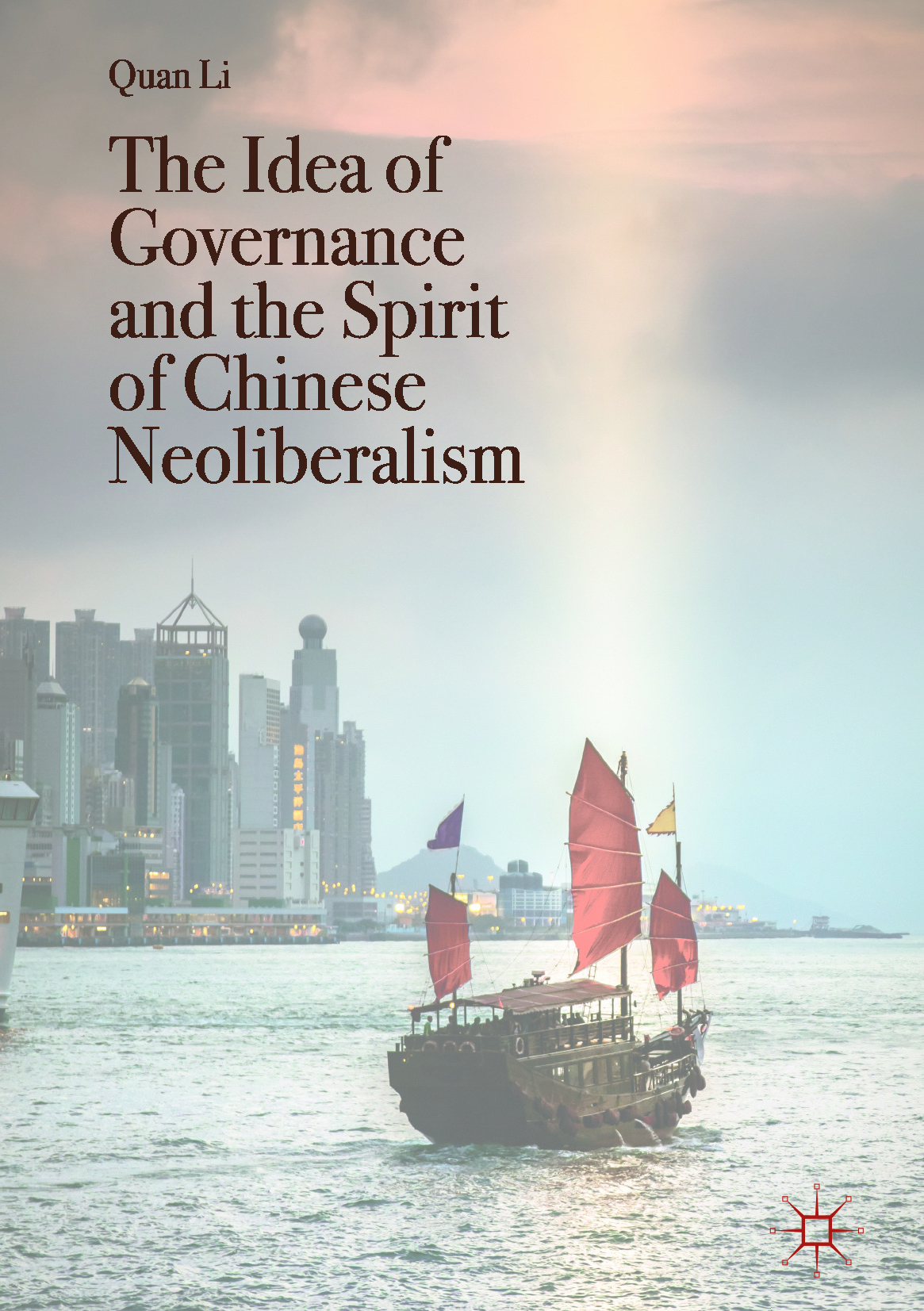 Li, Quan - The Idea of Governance and the Spirit of Chinese Neoliberalism, e-kirja