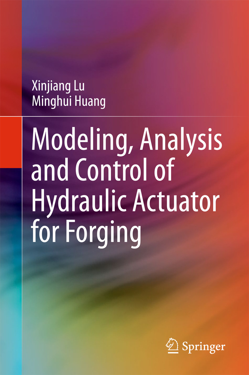Huang, Minghui - Modeling, Analysis and Control of Hydraulic Actuator for Forging, ebook