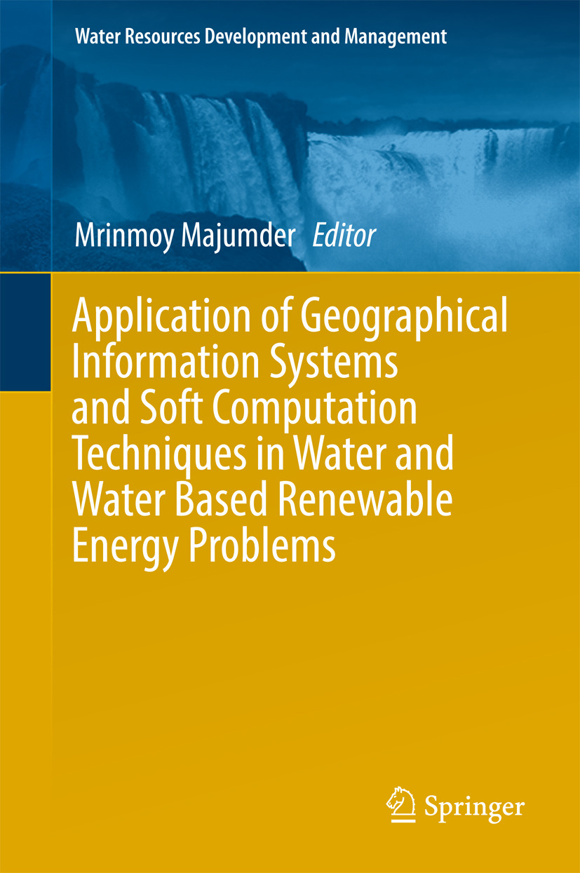 Majumder, Mrinmoy - Application of Geographical Information Systems and Soft Computation Techniques in Water and Water Based Renewable Energy Problems, e-kirja