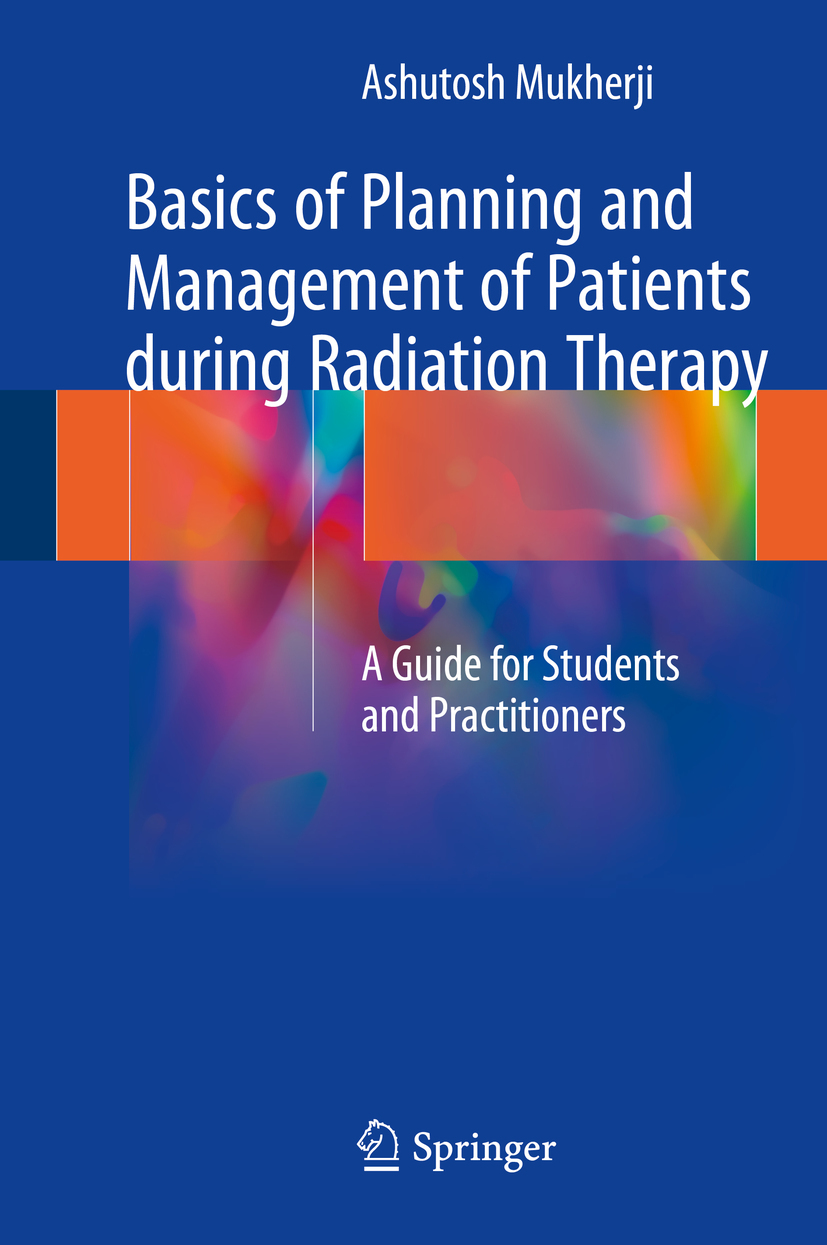 Mukherji, Ashutosh - Basics of Planning and Management of Patients during Radiation Therapy, e-kirja
