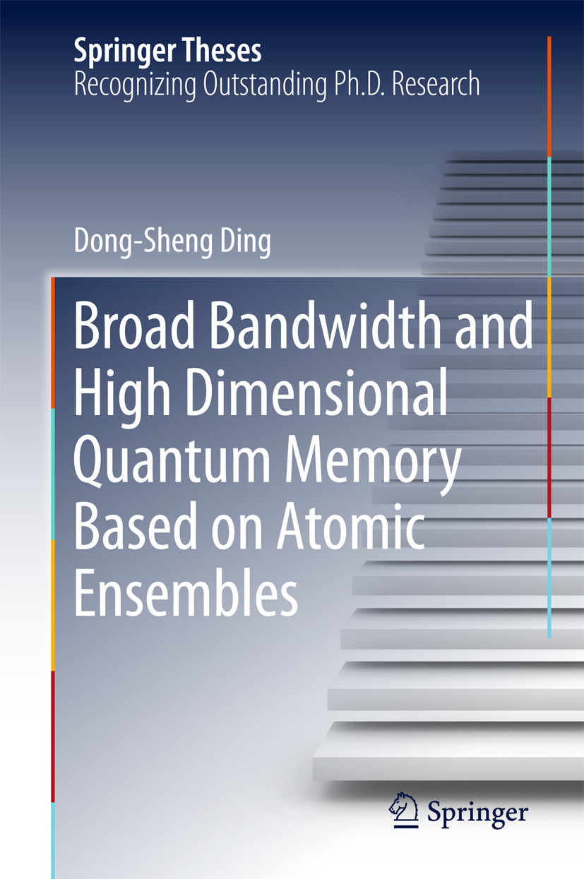 Ding, Dong-Sheng - Broad Bandwidth and High Dimensional Quantum Memory Based on Atomic Ensembles, ebook