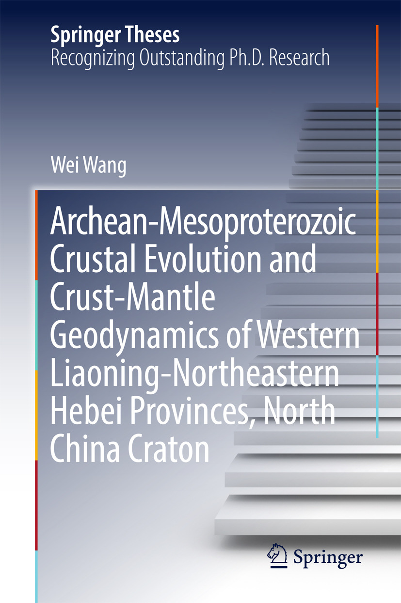 Wang, Wei - Archean-Mesoproterozoic Crustal Evolution and Crust-Mantle Geodynamics of Western Liaoning-Northeastern Hebei Provinces, North China Craton, ebook