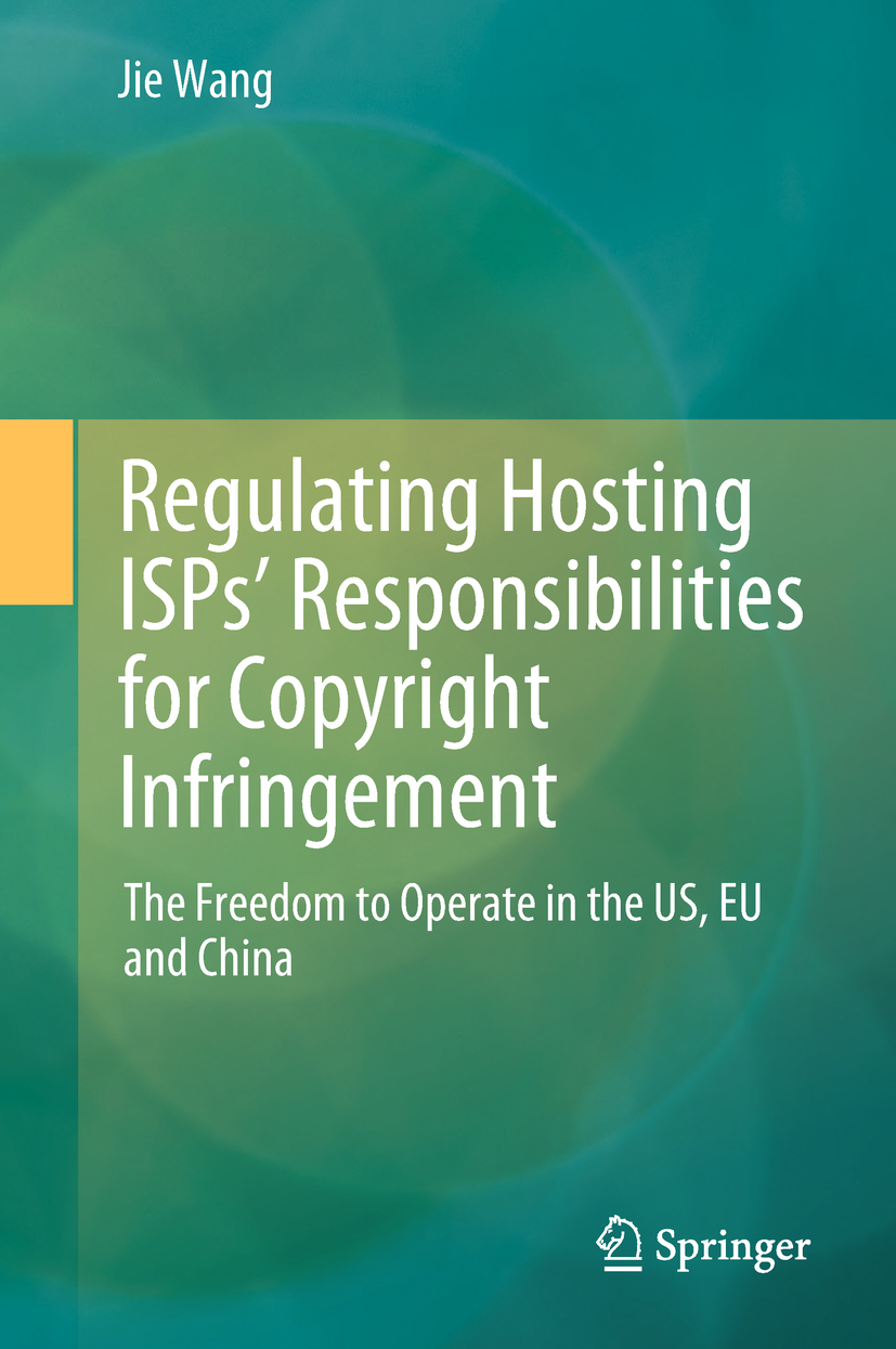 Wang, Jie - Regulating Hosting ISPs’ Responsibilities for Copyright Infringement, e-kirja