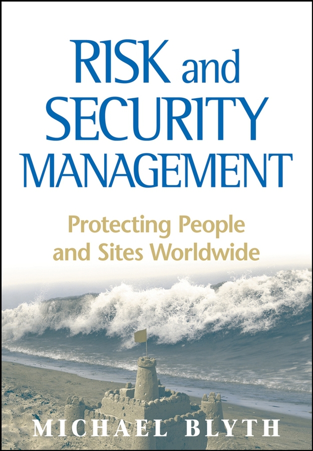 Blyth, Michael - Risk and Security Management: Protecting People and Sites Worldwide, e-kirja