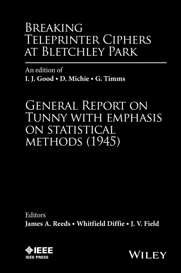 Diffie, Whitfield - Breaking Teleprinter Ciphers at Bletchley Park: An edition of I.J. Good, D. Michie and G. Timms: General Report on Tunny with Emphasis on Statistical Methods (1945), e-bok