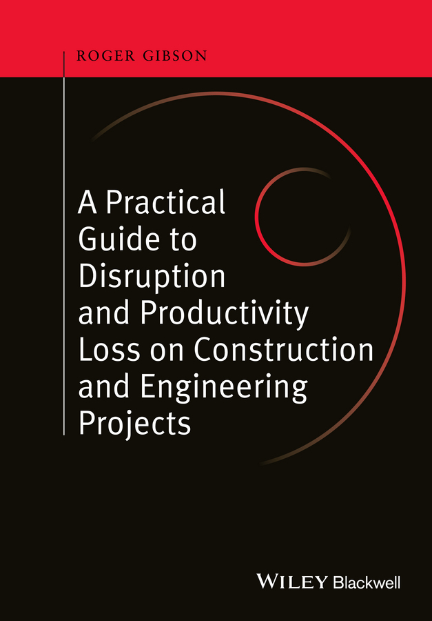 Gibson, Roger - A Practical Guide to Disruption and Productivity Loss on Construction and Engineering Projects, ebook