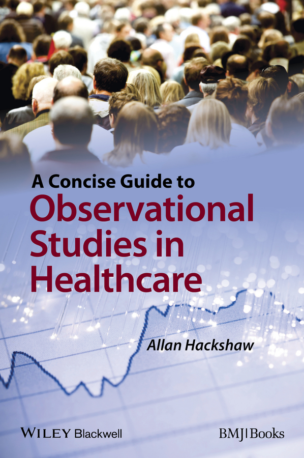 Hackshaw, Allan - A Concise Guide to Observational Studies in Healthcare, ebook