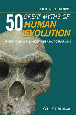 Relethford, John H. - 50 Great Myths of Human Evolution: Understanding Misconceptions about Our Origins, e-bok