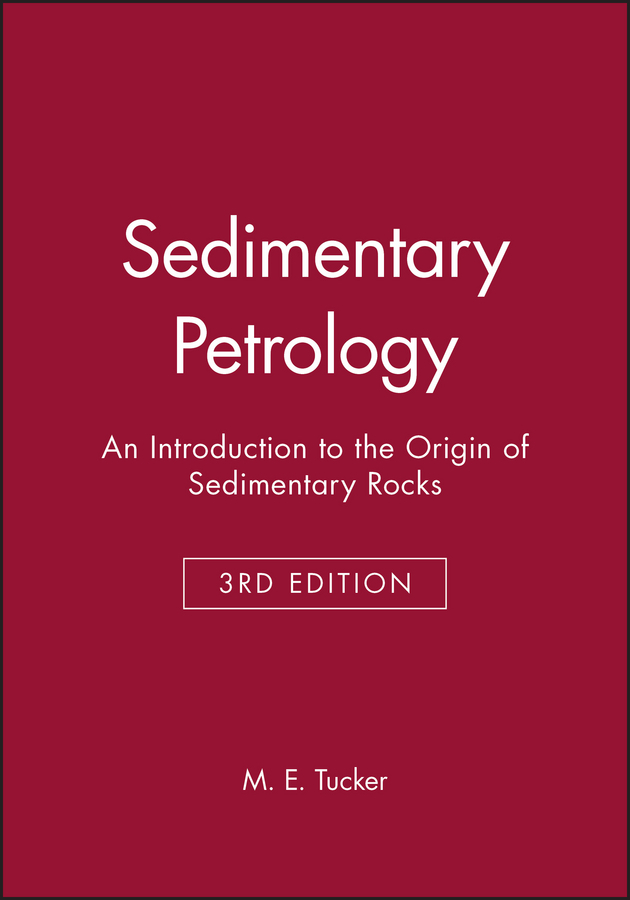 Tucker, Maurice E. - Sedimentary Petrology: An Introduction to the Origin of Sedimentary Rocks, ebook