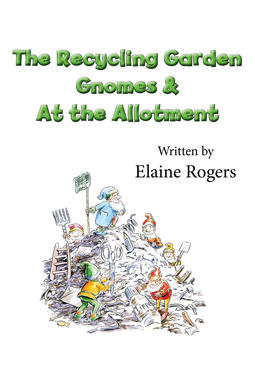 Rogers, Elaine - The Recycling Garden Gnomes & At the Allotment, e-kirja