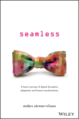 Sorman-Nilsson, Anders - Seamless: A Hero's Journey of Digital Disruption, Adaptation and Human Transformation, ebook