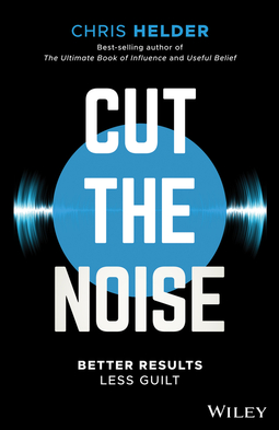 Helder, Chris - Cut the Noise: Better Results, Less Guilt, ebook